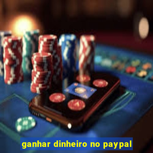 ganhar dinheiro no paypal